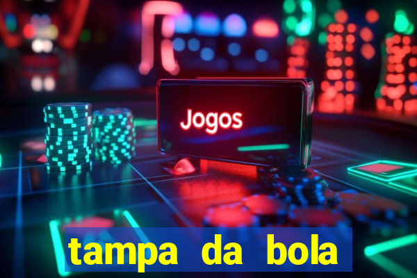 tampa da bola futebol ao vivo hoje